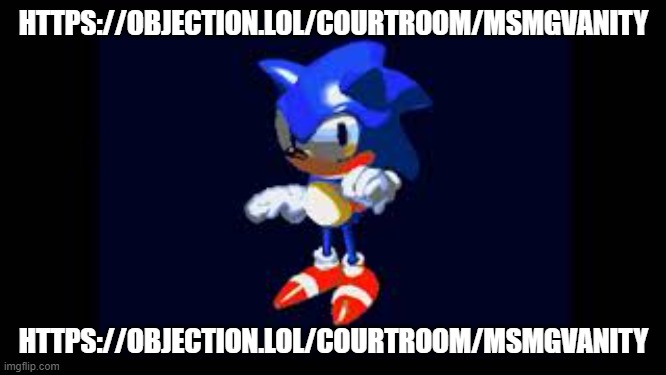 Prototype Sonic | HTTPS://OBJECTION.LOL/COURTROOM/MSMGVANITY; HTTPS://OBJECTION.LOL/COURTROOM/MSMGVANITY | image tagged in prototype sonic | made w/ Imgflip meme maker