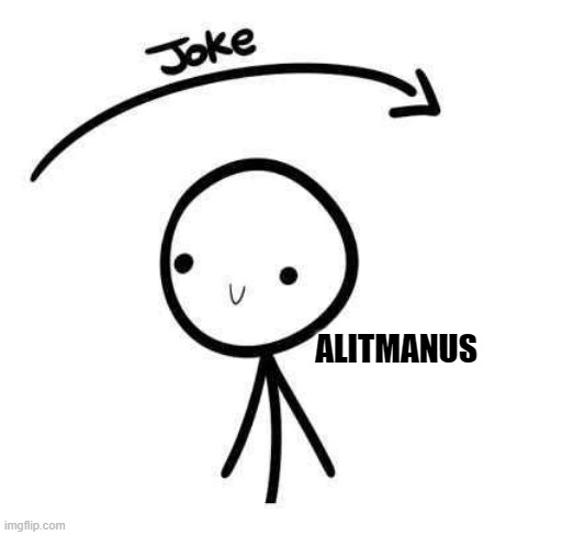 the joke and you | ALITMANUS | image tagged in the joke and you | made w/ Imgflip meme maker