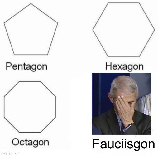 We’re still stuck with him until December, but after that, he’s out! | Fauciisgon | image tagged in memes,pentagon hexagon octagon | made w/ Imgflip meme maker