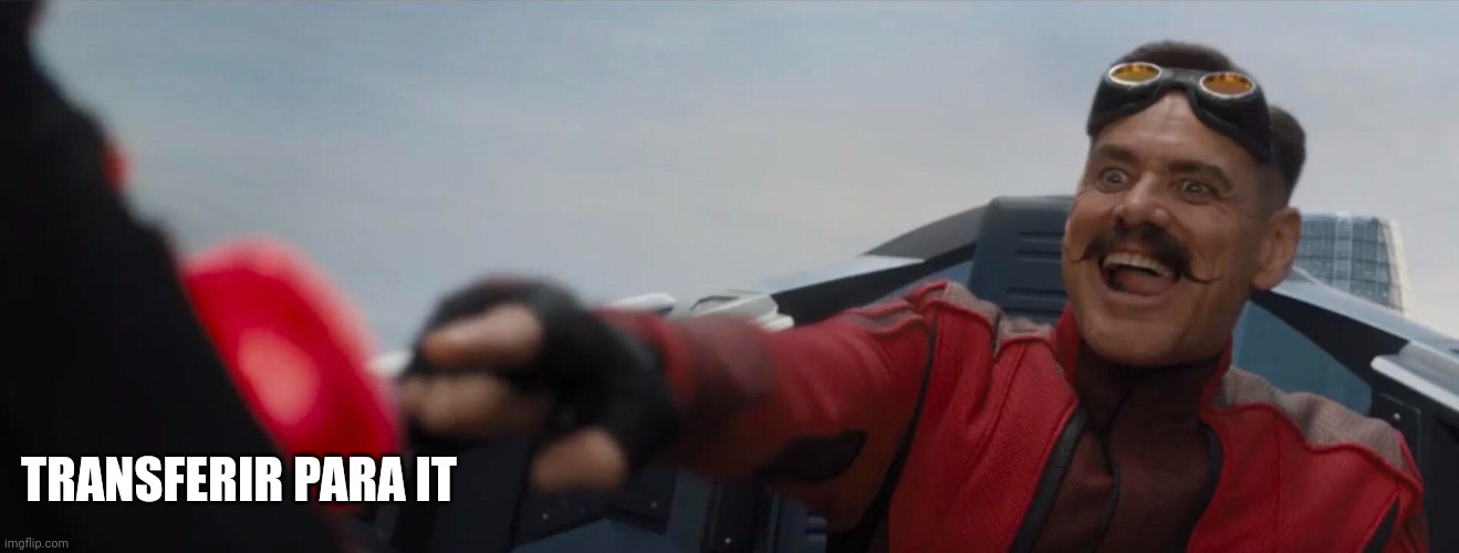 Dr. Robotnik pushing button | TRANSFERIR PARA IT | image tagged in dr robotnik pushing button | made w/ Imgflip meme maker