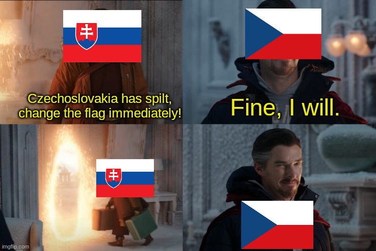 The flag is pretty good looking, I'm kinda glad they kept it. | Czechoslovakia has spilt, change the flag immediately! Fine, I will. | image tagged in don't cast that spell it's too dangerous,historical meme,czechoslovakia | made w/ Imgflip meme maker