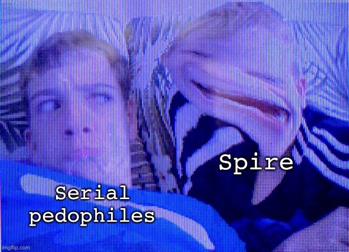 I’m being a meany | Spire; Serial pedophiles | image tagged in weird kid | made w/ Imgflip meme maker