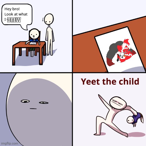 Mmmmm cringe | DREW | image tagged in yeet the child | made w/ Imgflip meme maker