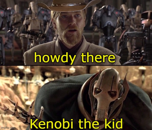 Hello There!  | howdy there; Kenobi the kid | image tagged in hello there | made w/ Imgflip meme maker