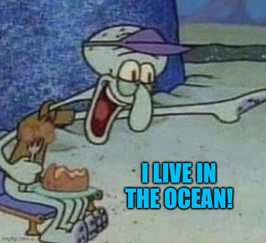 I LIVE IN THE OCEAN! | image tagged in non pro user | made w/ Imgflip meme maker