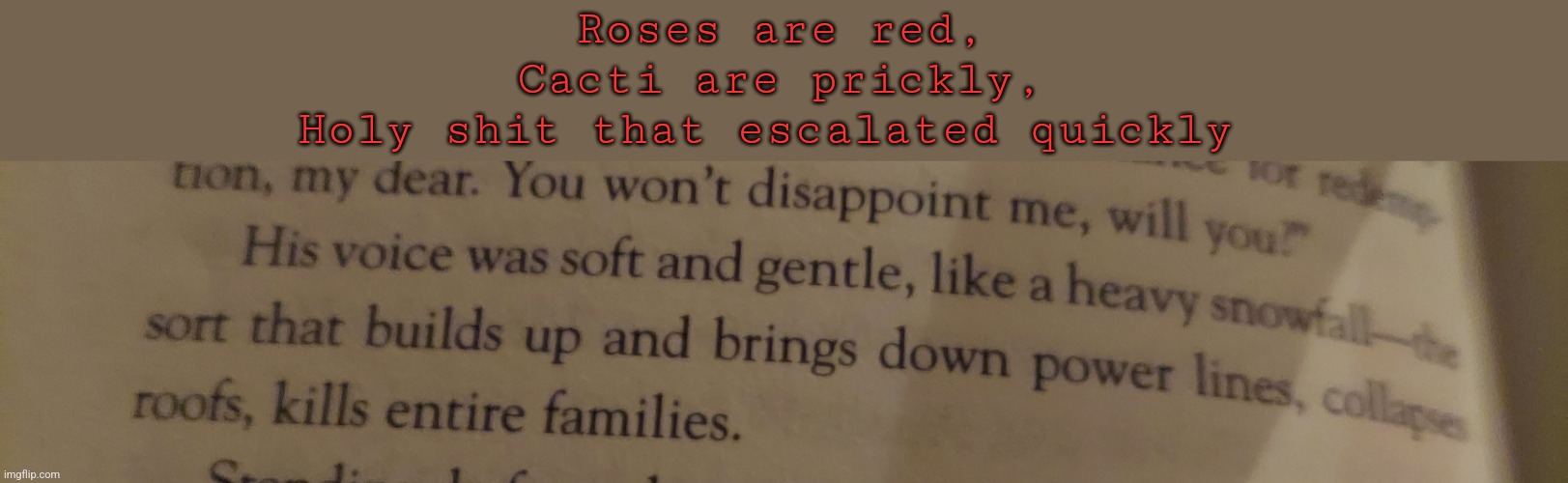 From toa book 2 | Roses are red,
Cacti are prickly,
Holy shit that escalated quickly | made w/ Imgflip meme maker