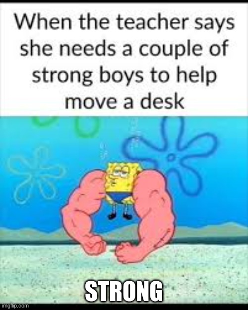 strong boys | STRONG | image tagged in school,spongebob | made w/ Imgflip meme maker