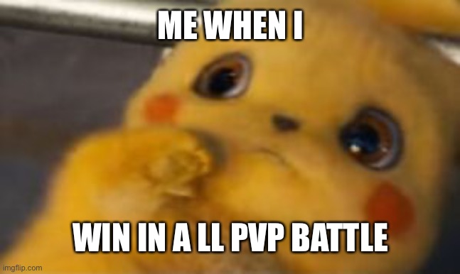 LL is Loomian Legacy | ME WHEN I; WIN IN A LL PVP BATTLE | image tagged in woah | made w/ Imgflip meme maker