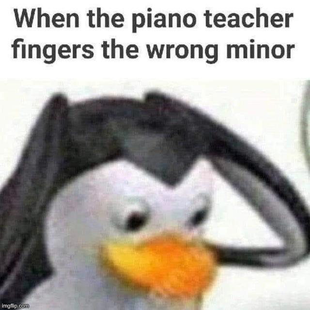 image tagged in dark humour,piano teacher,funny,memes,instant regret | made w/ Imgflip meme maker
