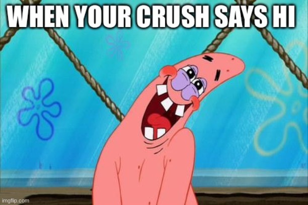 hey | image tagged in hey,crush,patrick star | made w/ Imgflip meme maker