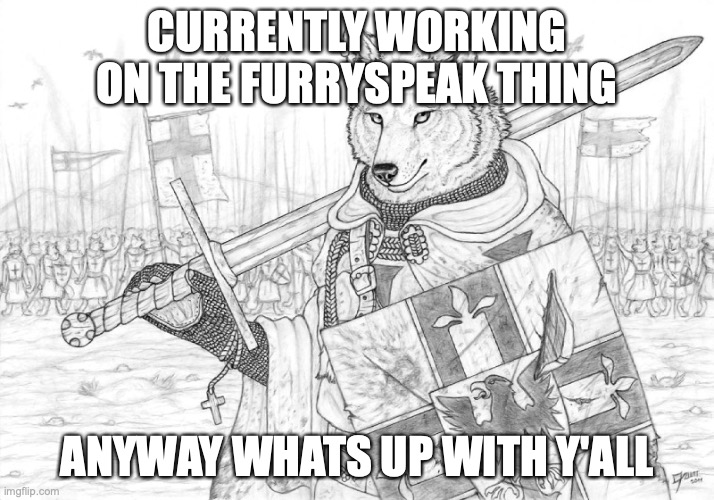 Fursader. | CURRENTLY WORKING ON THE FURRYSPEAK THING; ANYWAY WHATS UP WITH Y'ALL | image tagged in fursader | made w/ Imgflip meme maker