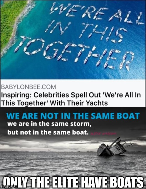 Not in the same boat | ONLY THE ELITE HAVE BOATS | image tagged in boat,storm,millionaires,rich,arrogant rich man | made w/ Imgflip meme maker