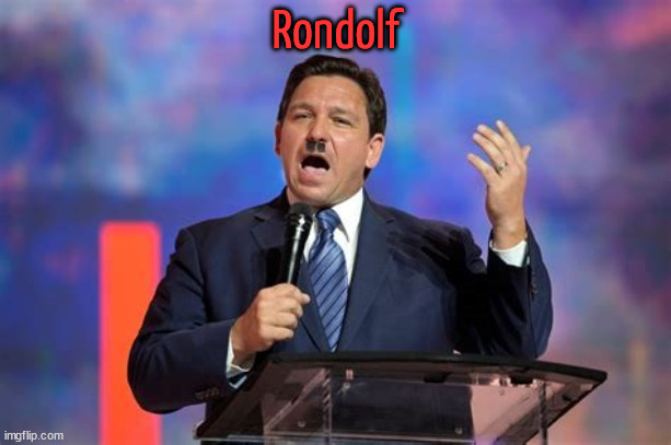 Rondolf | Rondolf | image tagged in desantis,fascist,criminal,traitor,nazi | made w/ Imgflip meme maker