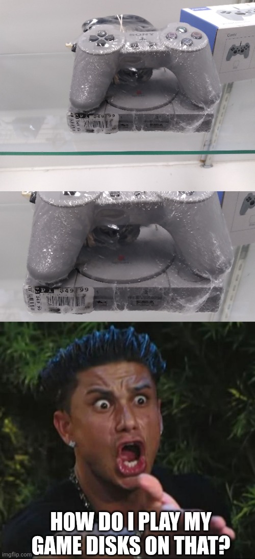 TINY PLAYSTATION | HOW DO I PLAY MY GAME DISKS ON THAT? | image tagged in memes,dj pauly d,playstation,ps1 | made w/ Imgflip meme maker