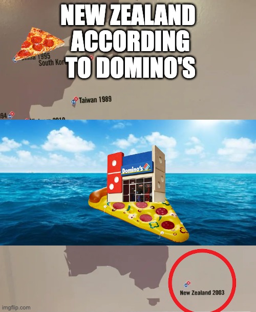 Dominos Map Without New Zealand | ACCORDING TO DOMINO'S; NEW ZEALAND | image tagged in dominos map without new zealand | made w/ Imgflip meme maker