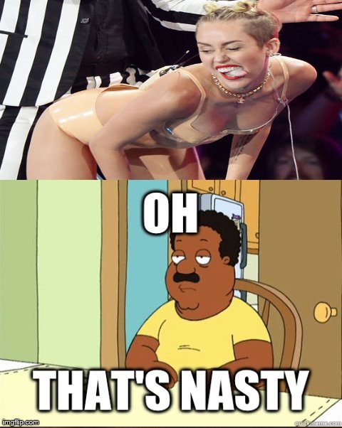 Nasty Miley | image tagged in meme,family guy,miley cyrus | made w/ Imgflip meme maker