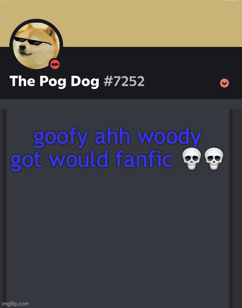 epic doggos epic discord temp | goofy ahh woody got would fanfic 💀💀 | image tagged in epic doggos epic discord temp | made w/ Imgflip meme maker
