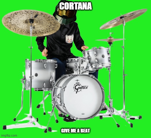 cortana give me a beat | CORTANA; GIVE ME A BEAT | image tagged in drummer,halo | made w/ Imgflip meme maker