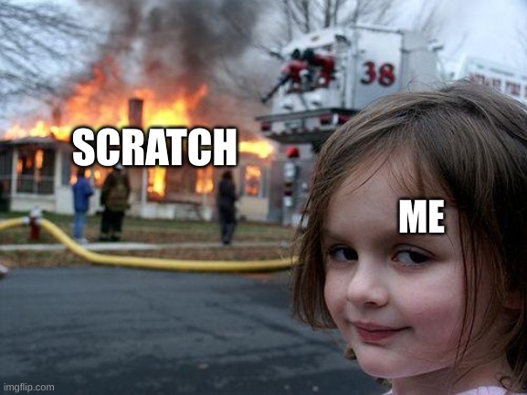 Disaster Girl Meme | SCRATCH ME | image tagged in memes,disaster girl | made w/ Imgflip meme maker
