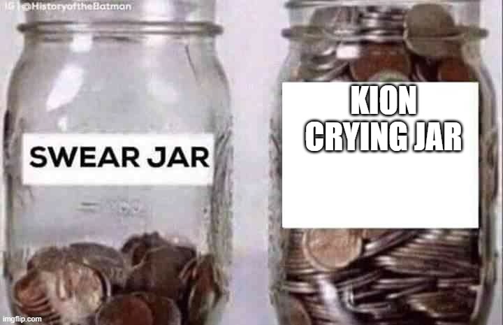 If he had a penny for every time he cries, he would be a BILLIONAIRE! | KION CRYING JAR | image tagged in swear jar,memes | made w/ Imgflip meme maker