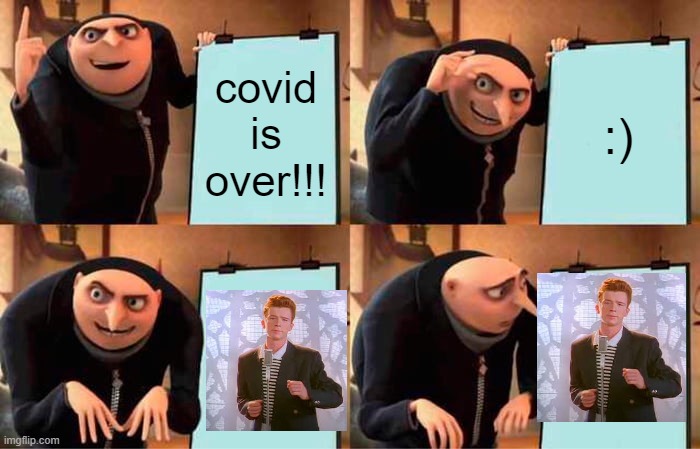 :( | covid is over!!! :) | image tagged in memes,gru's plan | made w/ Imgflip meme maker