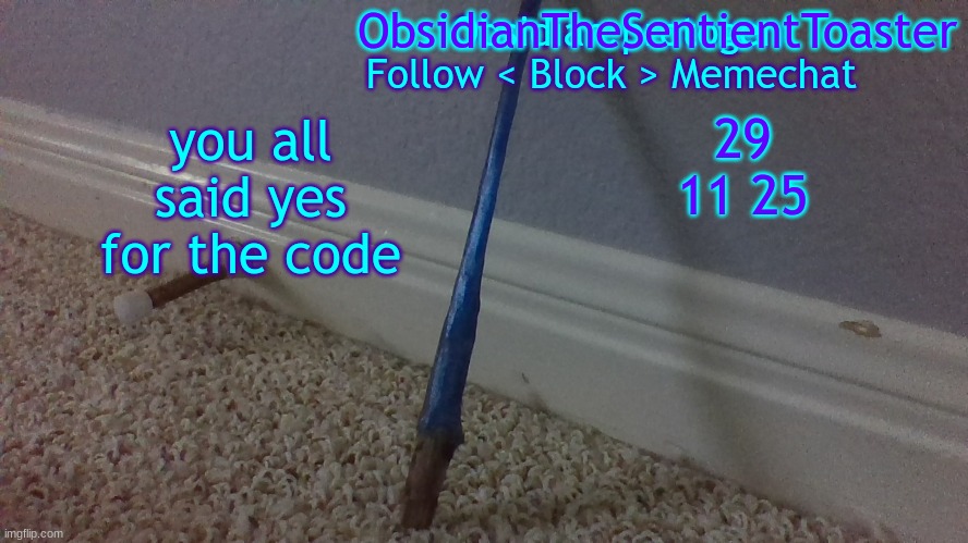 yeet | 29 11 25; you all said yes for the code | image tagged in temp 2 2 | made w/ Imgflip meme maker
