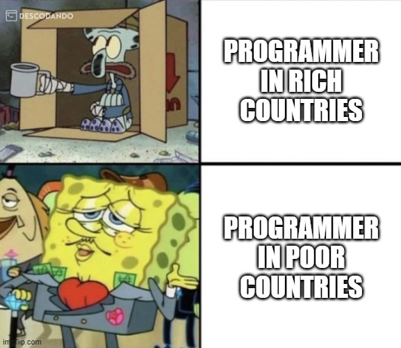 fino señores ?️ | PROGRAMMER IN RICH COUNTRIES; PROGRAMMER IN POOR COUNTRIES | image tagged in poor squidward vs rich spongebob | made w/ Imgflip meme maker