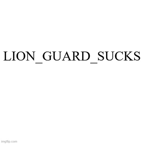 High Quality Lion_Guard_Sucks logo Blank Meme Template