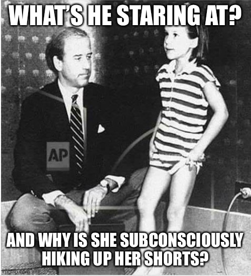 Joe Biden the Pedocrat | WHAT’S HE STARING AT? AND WHY IS SHE SUBCONSCIOUSLY HIKING UP HER SHORTS? | image tagged in joe biden the pedocrat | made w/ Imgflip meme maker