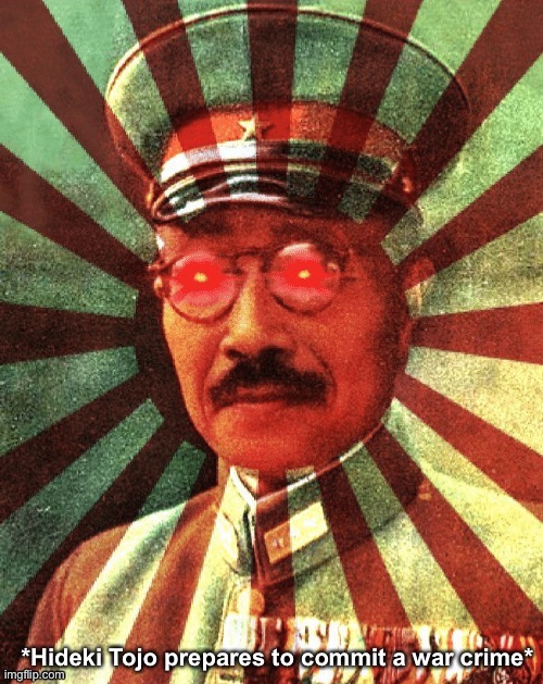 Hideki Tojo prepares to commit a war crime | image tagged in hideki tojo prepares to commit a war crime | made w/ Imgflip meme maker
