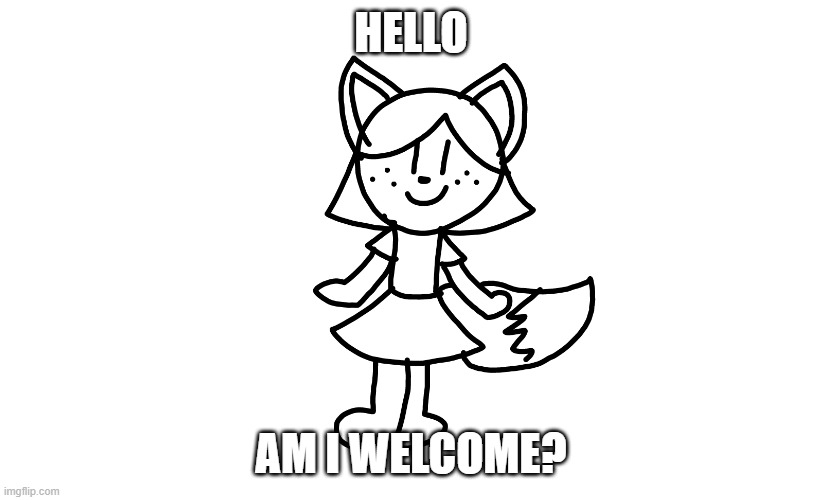 Hi (yes) | HELLO; AM I WELCOME? | image tagged in lilipop,draw buddies | made w/ Imgflip meme maker