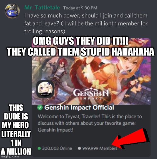THEY ROASTED GENSHIN AS NUMBER ONE MILLION | OMG GUYS THEY DID IT!!!
THEY CALLED THEM STUPID HAHAHAHA; THIS DUDE IS MY HERO 
LITERALLY 1 IN A MILLION | image tagged in genshin impact,roasted,gottem,the best | made w/ Imgflip meme maker