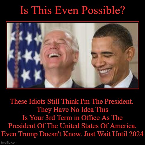 These Idiots Still Think I'm The President. | image tagged in funny,demotivationals,these idiots still think i'm the president | made w/ Imgflip demotivational maker