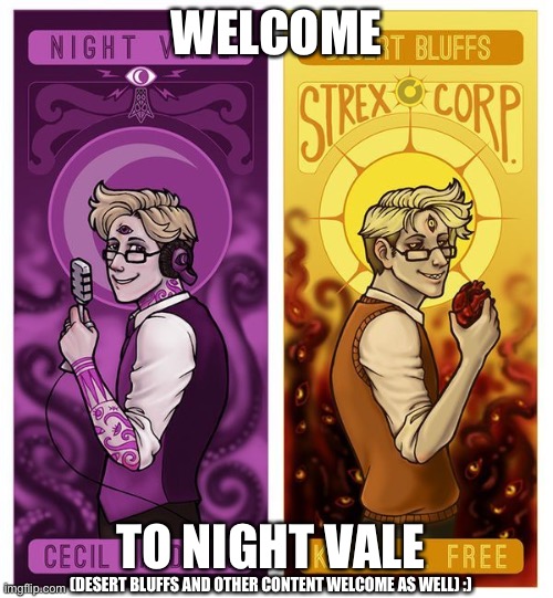 Welcome to my stream :) | WELCOME; TO NIGHT VALE; (DESERT BLUFFS AND OTHER CONTENT WELCOME AS WELL) :) | made w/ Imgflip meme maker