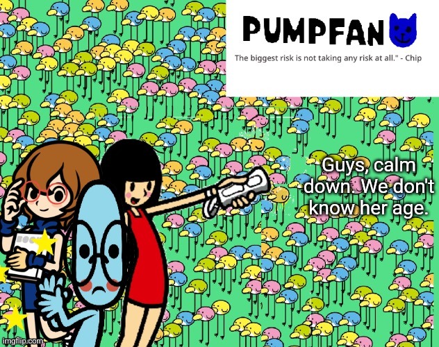 You know what I mean by "her", right? | Guys, calm down. We don't know her age. | image tagged in rhythm heaven temp ty blue | made w/ Imgflip meme maker