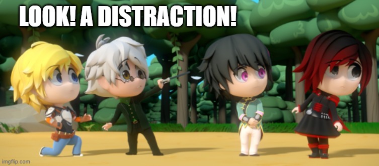 Look! A distraction! | LOOK! A DISTRACTION! | image tagged in rwby,rwby chibi | made w/ Imgflip meme maker