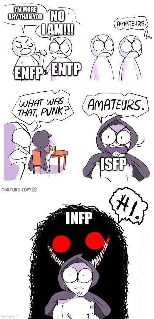 Amateurs 3.0 | I’M MORE SHY THAN YOU; NO I AM!!! ENTP; ENFP; ISFP; INFP | image tagged in amateurs 3 0 | made w/ Imgflip meme maker