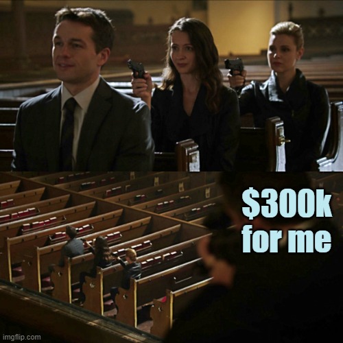 Assassination chain | $300k for me | image tagged in assassination chain | made w/ Imgflip meme maker