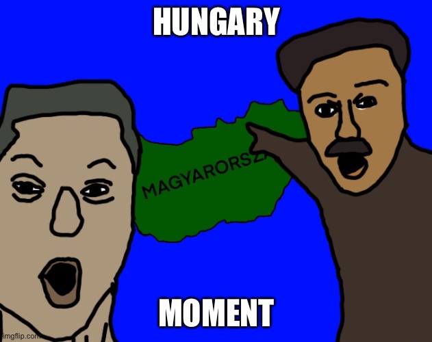 HUNGARY MOMENT | made w/ Imgflip meme maker