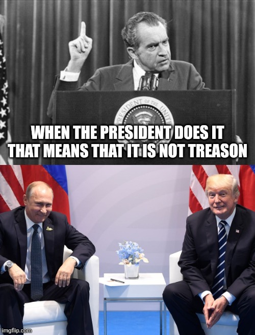Over 300 classified documents, and there might be more... What was he doing with them? | WHEN THE PRESIDENT DOES IT
 THAT MEANS THAT IT IS NOT TREASON | image tagged in richard nixon,trump russia collusion,execute donald trump for treason | made w/ Imgflip meme maker