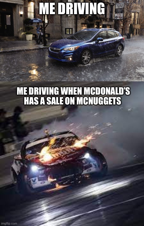 Zoomin | ME DRIVING; ME DRIVING WHEN MCDONALD’S HAS A SALE ON MCNUGGETS | image tagged in i am speed | made w/ Imgflip meme maker