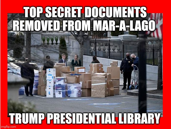 Trump Presidential Library | TOP SECRET DOCUMENTS REMOVED FROM MAR-A-LAGO; TRUMP PRESIDENTIAL LIBRARY | image tagged in donald trump memes,anti trump meme,trump lies,political meme,2022,lock him up | made w/ Imgflip meme maker