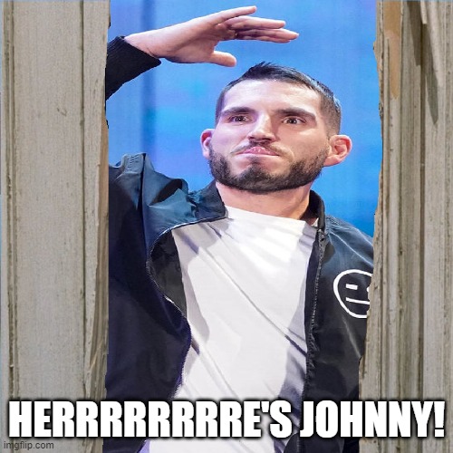 Here's Johnny Gargano | HERRRRRRRRE'S JOHNNY! | image tagged in wwe,here's johnny | made w/ Imgflip meme maker