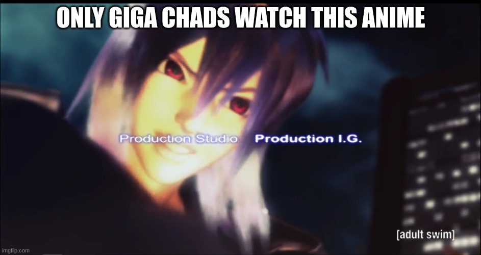 ONLY GIGA CHADS WATCH THIS ANIME | made w/ Imgflip meme maker