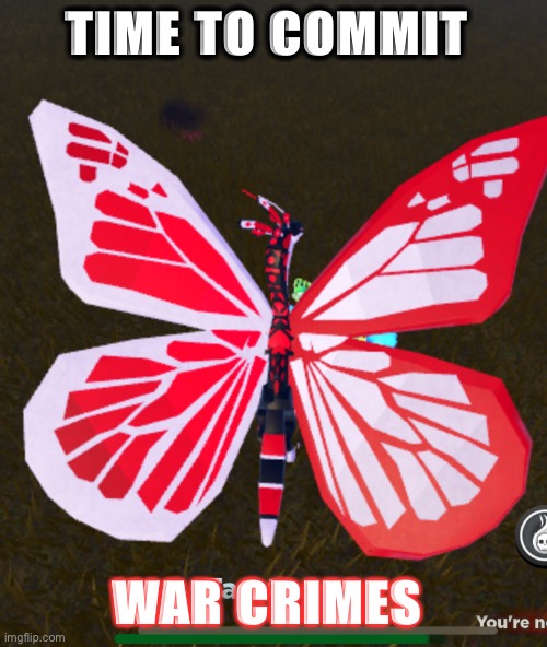 Booterfly | TIME TO COMMIT; WAR CRIMES | made w/ Imgflip meme maker