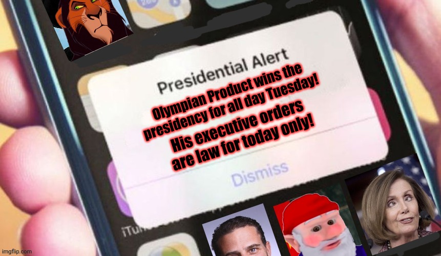Presidential allart | Olympian Product wins the presidency for all day Tuesday! His executive orders are law for today only! | image tagged in jackass presidential alert,but why why would you do that,meme,contest | made w/ Imgflip meme maker