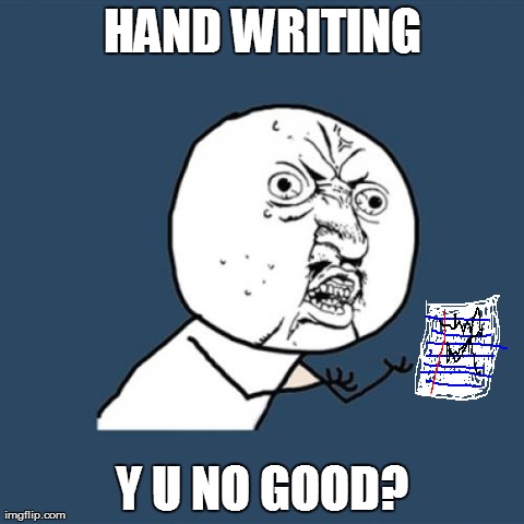Y U No Meme | HAND WRITING Y U NO GOOD? | image tagged in memes,y u no | made w/ Imgflip meme maker
