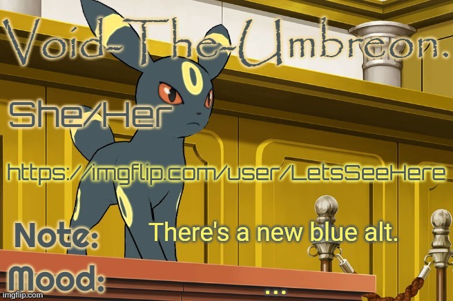 Void-The-Umbreon. Template | https://imgflip.com/user/LetsSeeHere; There's a new blue alt. ... | image tagged in void-the-umbreon template | made w/ Imgflip meme maker