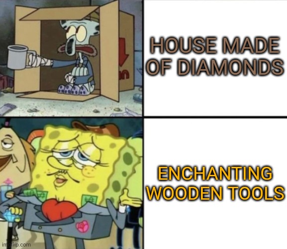 Poor Squidward vs Rich Spongebob |  HOUSE MADE OF DIAMONDS; ENCHANTING WOODEN TOOLS | image tagged in poor squidward vs rich spongebob | made w/ Imgflip meme maker
