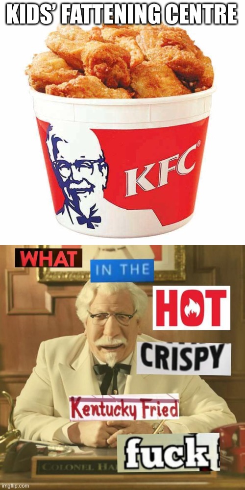 Kids Fattening Centre | KIDS’ FATTENING CENTRE | image tagged in kfc bucket,what in the hot crispy kentucky fried frick,kids,fattening,centre | made w/ Imgflip meme maker